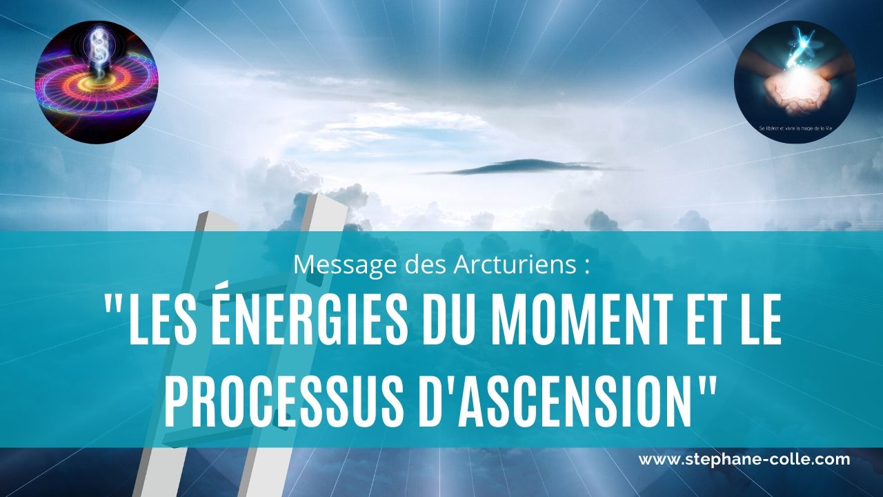 Message des Arcturiens Les énergies du moment et le processus d