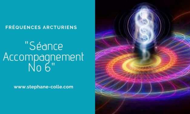 27/12/2019 Séance/Emission d’accompagnement aux Fréquences Arcturiens No6