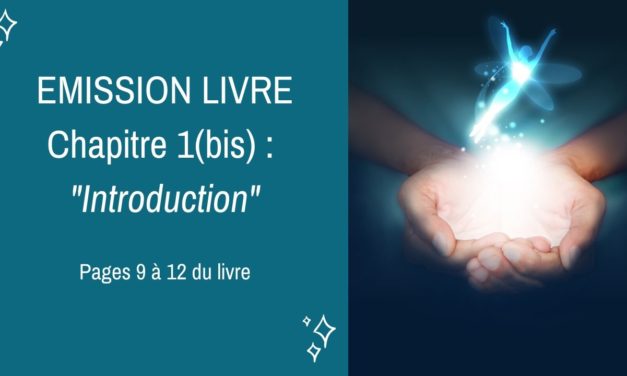 04/03/2020  : Emission membres lecteurs du livre No 1(bis) : INTRODUCTION – Pages 9 à 12 du livre