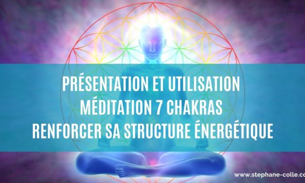 20/02/2020 Présentation et utilisation méditation guidée 7 Chakras – Renforcement structure énergétique