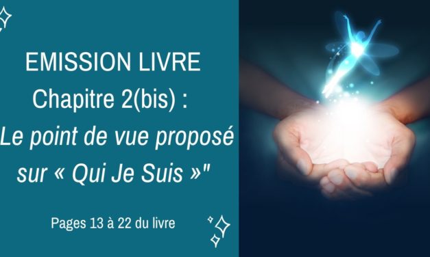 02/04/2020  : Emission membres lecteurs du livre No 2(bis) : Le point de vue proposé sur « Qui Je Suis » – Pages 13 à 22 du livre