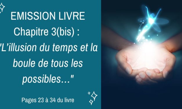 20/05/2020  : Emission membres lecteurs du livre No 3(bis) : L’illusion du temps et la boule de tous les possibles… Pages 23 à 34