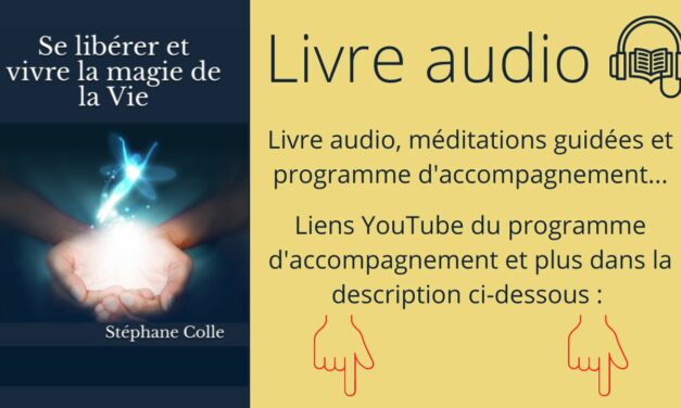 Livre audio et programme d’accompagnement : « Se libérer et vivre la magie de la Vie » offert sur YouTube ICI…